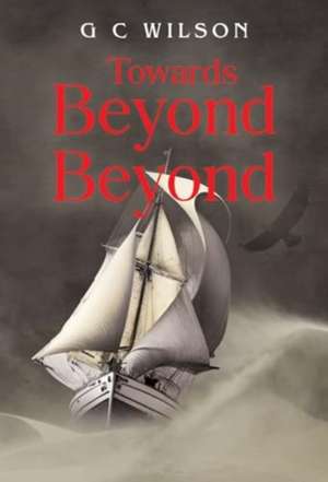 Towards Beyond Beyond de G C Wilson