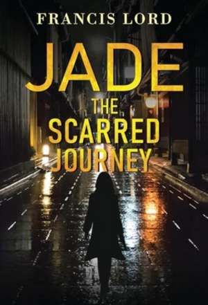 Lord, F: Jade The Scarred Journey de Francis Lord