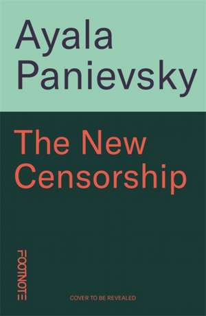 The New Censorship de Ayala Panievsky