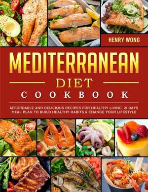 Mediterranean Diet Cookbook de Henry Wong