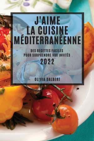 J'AIME LA CUISINE MÉDITERRANÉENNE 2022 de Olivia Dalbert