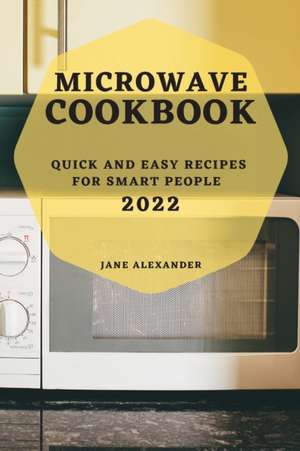 MICROWAVE COOKBOOK 2022 de Jane Alexander