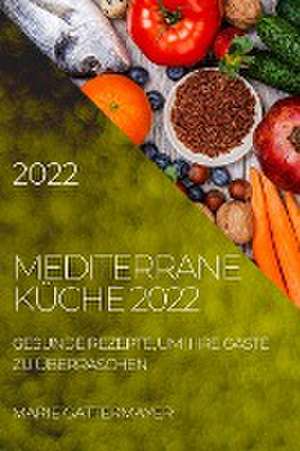 Gattermayer, M: MEDITERRANE KÜCHE 2022