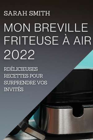 MON BREVILLE FRITEUSE À AIR 2022 de Sarah Smith