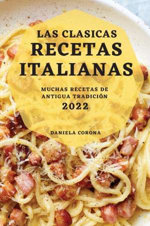 LAS CLASICAS RECETAS ITALIANAS 2022 de Daniela Corona