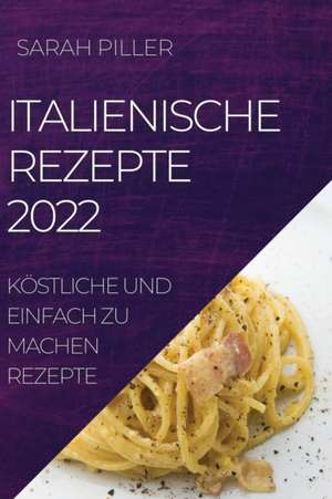 Piller, S: ITALIENISCHE REZEPTE 2022