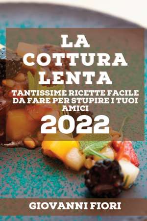 LA COTTURA LENTA 2022 de Giovanni Fiori