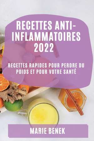 RECETTES ANTI-INFLAMMATOIRES 2022 de Marie Benek