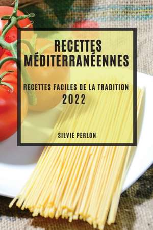 RECETTES MÉDITERRANÉENNES 2022 de Silvie Perlon