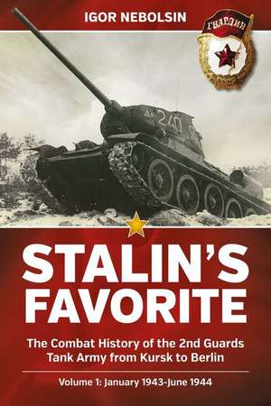 Stalin's Favorite: The Combat History of the 2nd Guards Tank Army from Kursk to Berlin de Igor Nebolsin