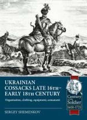 Ukrainian Cossacks Late 16th - Early 18th Century de Sergey Shemenkov