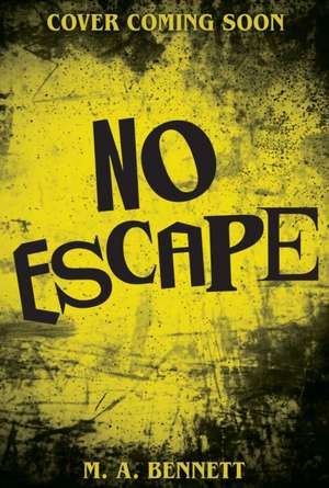 No Escape de M.A. Bennett