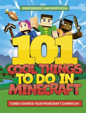 101 Cool Things to Do in Minecraft de Welbeck Children's Books