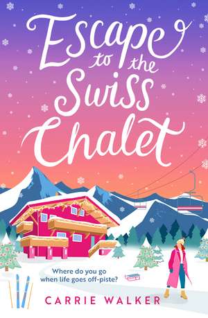 Escape to the Swiss Chalet: The must-read hilarious new fiction debut to escape with in 2023! de Carrie Walker