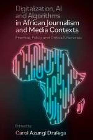 Digitisation, AI and Algorithms in African Journ – Practice, Policy and Critical Literacies de Carol Azungi Dralega