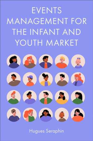 Events Management for the Infant and Youth Market de Hugues Seraphin