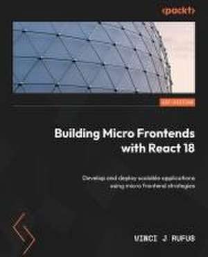 Building Micro Frontends with React 18 de Vinci J Rufus