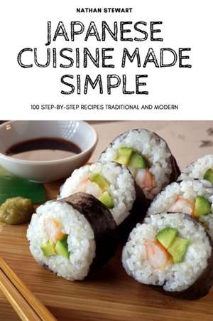 Japanese Cuisine Made Simple de Nathan Stewart