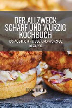 DER ALLZWECK SCHARF UND WÜRZIG KOCHBUCH de Ebbe Huber