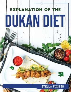 EXPLANATION OF THE DUKAN DIET de Stella Foster