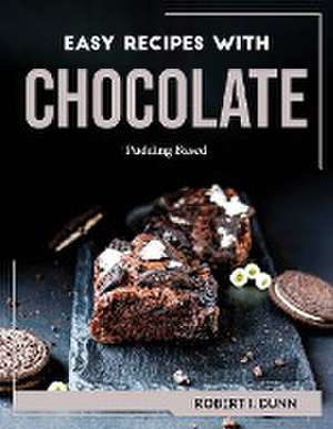 EASY RECIPES WITH CHOCOLATE de Robert I. Dunn