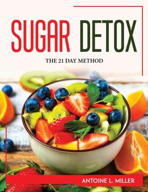 SUGAR DETOX de Antoine L. Miller