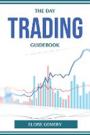 THE DAY TRADING GUIDEBOOK de Eloise Gomery