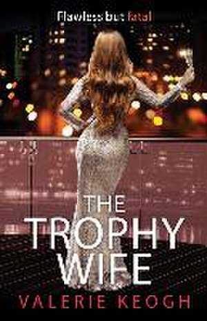 The Trophy Wife de Valerie Keogh