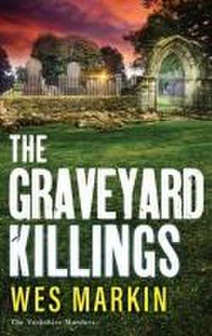 The Graveyard Killings de Wes Markin