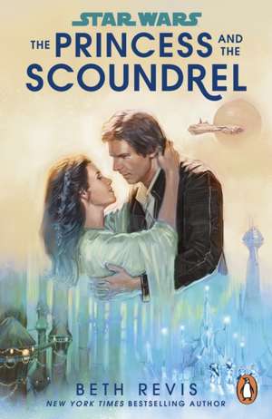 Star Wars: The Princess and the Scoundrel de Beth Revis