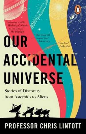 Our Accidental Universe de Chris Lintott