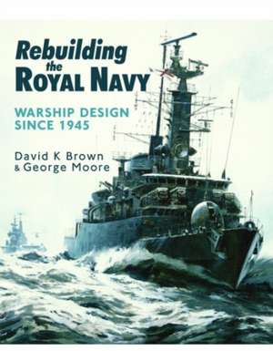 Rebuilding the Royal Navy de D. K. Brown