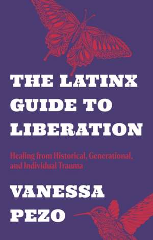 The Latinx Guide to Liberation de Vanessa Pezo