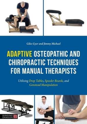 Adaptive Osteopathic and Chiropractic Techniques for Manual Therapists de Giles Gyer