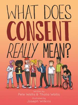 What Does Consent Really Mean? de Pete & Thalia Wallis