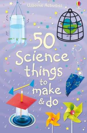 50 Science Things to Make and Do de Kate Knighton