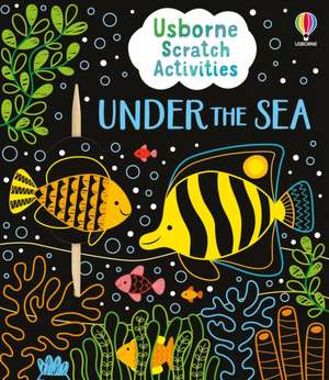 Usborne Scratch Activities Under the Sea de Rosie Dickins