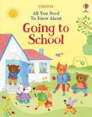 All You Need To Know About Going to School de Felicity Brooks