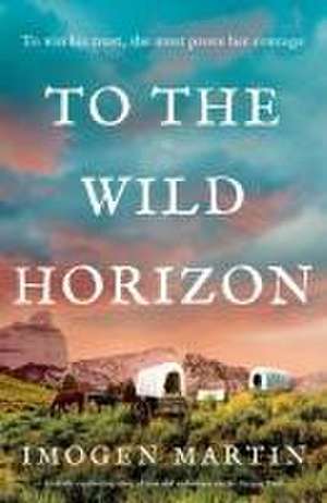 To the Wild Horizon de Imogen Martin