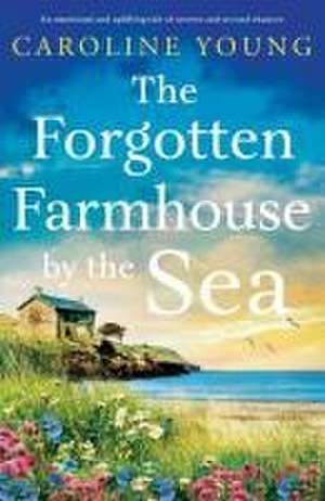 The Forgotten Farmhouse by the Sea de Caroline Young