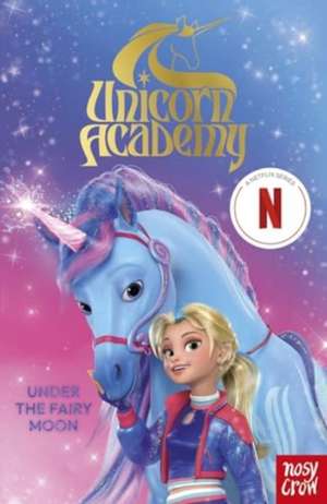 Unicorn Academy: Under the Fairy Moon de Nosy Crow Ltd