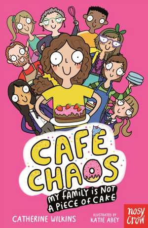 Cafe Chaos: My Family Is Not a Piece of Cake de Catherine Wilkins