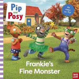 Pip and Posy: Frankie's Fine Monster: TV tie-in picture book de Pip and Posy