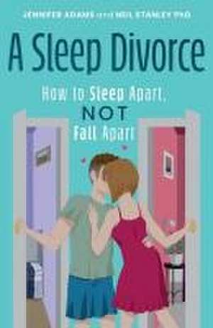 A Sleep Divorce: How to Sleep Apart, Not Fall Apart de Jennifer Adams