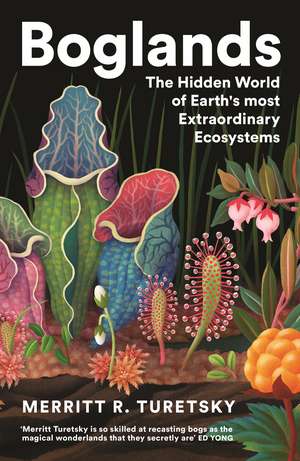 Boglands: The Hidden World of Earth's Most Extraordinary Ecosystems de Merritt Turetsky