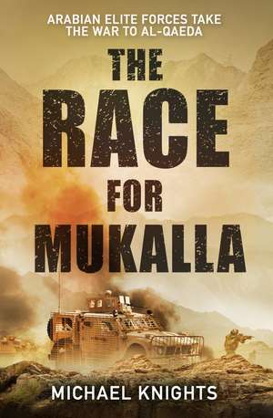 The Race for Mukalla: Arabian Elite Forces and the War Against Al-Qaeda de Michael Knights