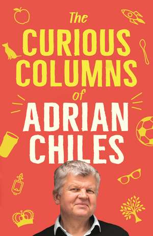 The Curious Columns of Adrian Chiles de Adrian Chiles