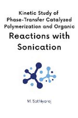 Kinetics of Phase Transfer Catalyzed Polymerization with Sonication de M. Rajendran