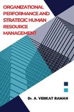 Organizational Performance and Strategic Human` Resource Management de Venkat Raman A. Raman