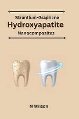 Strontium-Graphene Hydroxyapatite Nanocomposites de N. N. Wilson